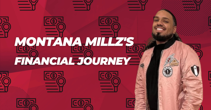 Montana Millz's Financial Journey