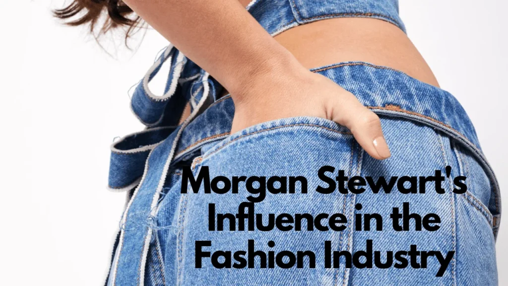 Morgan Stewart's Influence in the Fashion Industry