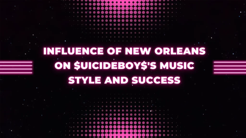 Influence of New Orleans on $uicideboy$'s Music Style and Success