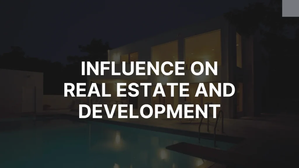 Influence on Real Estate and Development