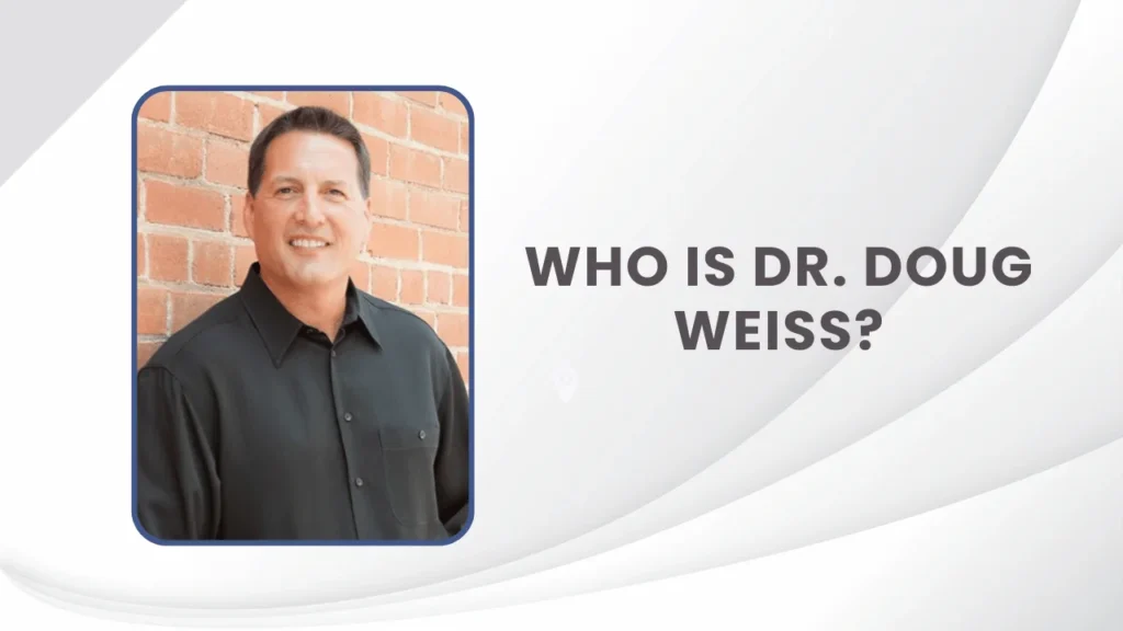 Who is Dr. Doug Weiss